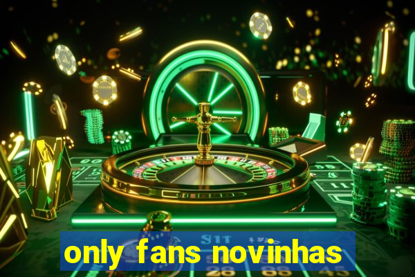 only fans novinhas